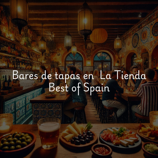 Bares de tapas en La Tienda Best of Spain