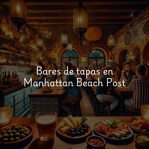 Bares de tapas en Manhattan Beach Post