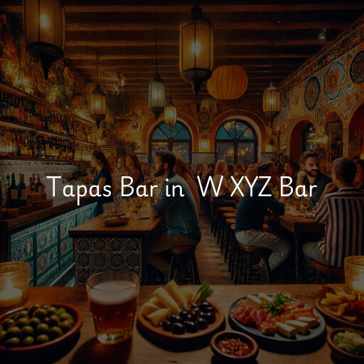 Tapas Bar at  W XYZ Bar