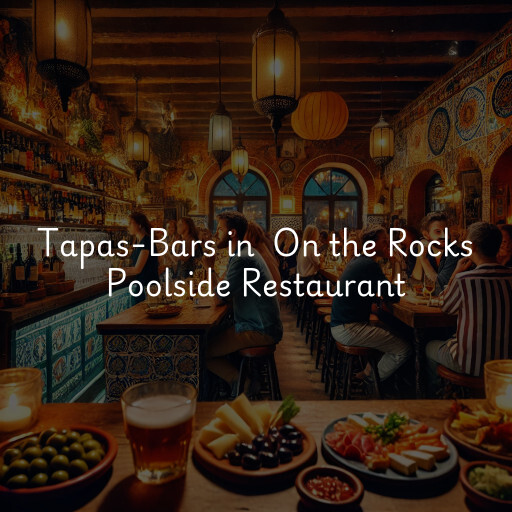 Tapas-Bars in On the Rocks Poolside Restaurant